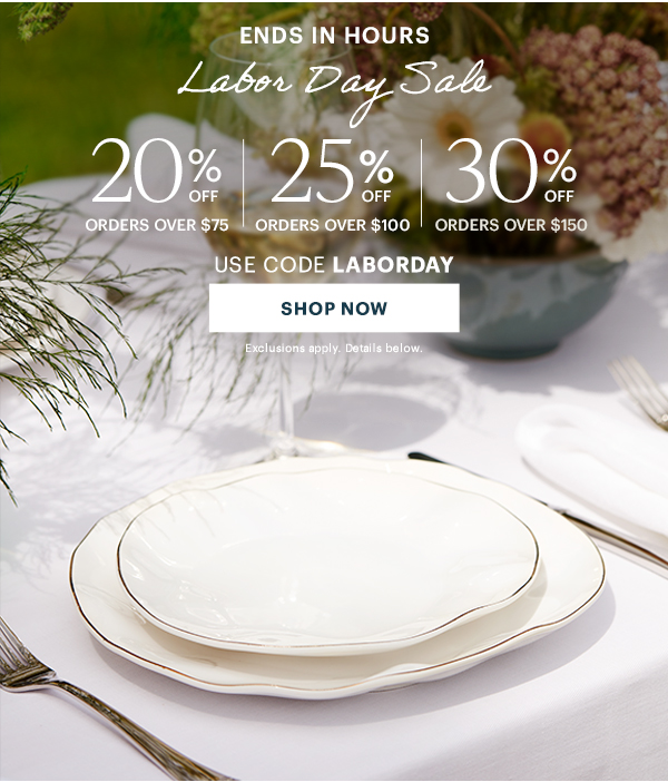 ENDS IN HOURS  Labor Day Sale  20% OFF ORDERS OVER $75  |  25% OFF ORDERS OVER $100  |  30% OFF ORDERS OVER $150  USE CODE LABORDAY  [SHOP NOW] Exclusions apply. Details below.