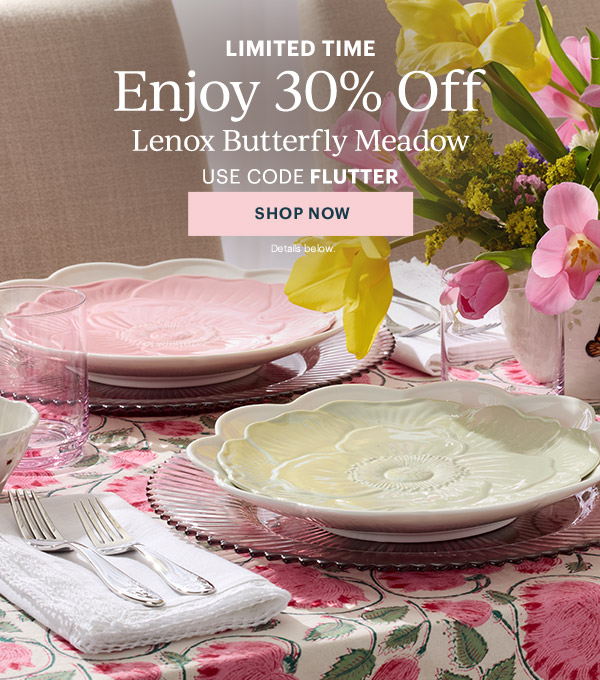 LIMITED TIME  Enjoy 30% Off  Lenox Butterfly Meadow  USE CODE FLUTTER  [SHOP NOW] Details below.