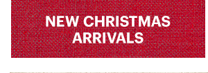 NEW CHRISTMAS ARRIVALS