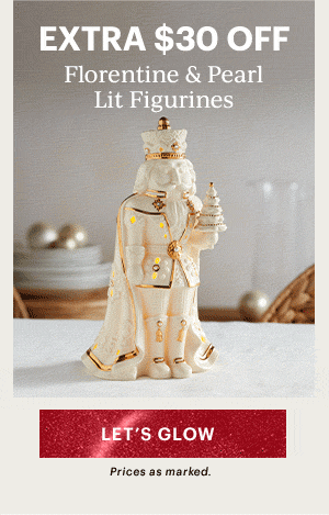 EXTRA $30 OFF  Florentine & Pearl Lit Figurines  [LET'S GLOW] Prices as marked.