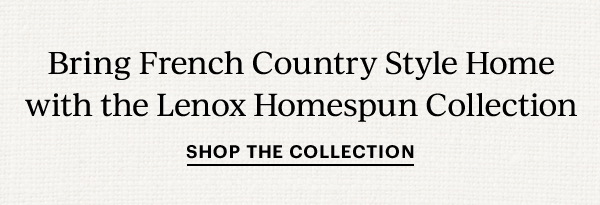Bring French Country Style Home with Lenox Homespun Collection  SHOP THE COLLECTION