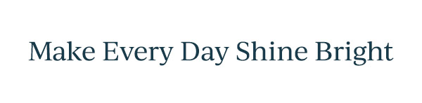 Make Every Day Shine Bright