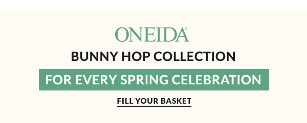 ONEIDA  BUNNY HOP COLLECTION  [FOR EVERY SPRING CELEBRATION]  FILL YOUR BASKET