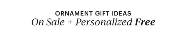 ORNAMENT GIFT IDEAS  On Sale + Personalized Free