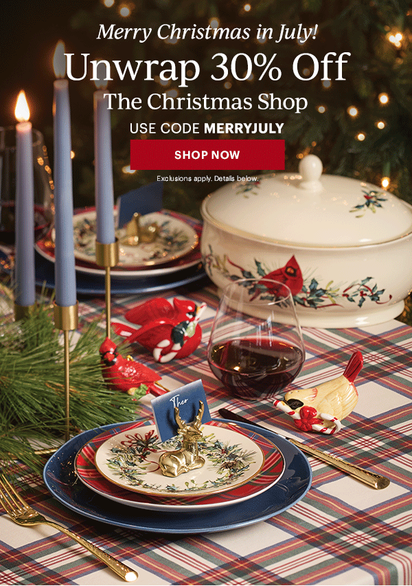 Merry Christmas in July!  Unwrap 30% Off  The Christmas Shop  USE CODE MERRYJULY  [SHOP NOW] Exclusions apply. Details below.