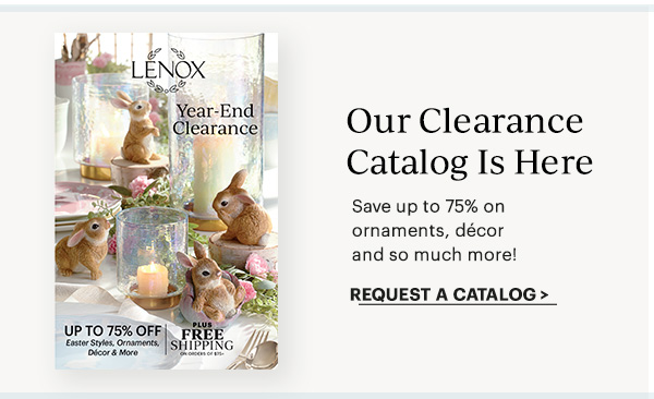 Our Clearance Catalog Is Here   REQUEST A CATALOG