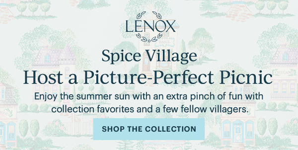 LENOX  Spice Village  Host a Picture-Perfect Picnic  Enjoy the summer sun with an extra pinch of fun with collection favorites and a few fellow villagers.  [SHOP THE COLLECTION]