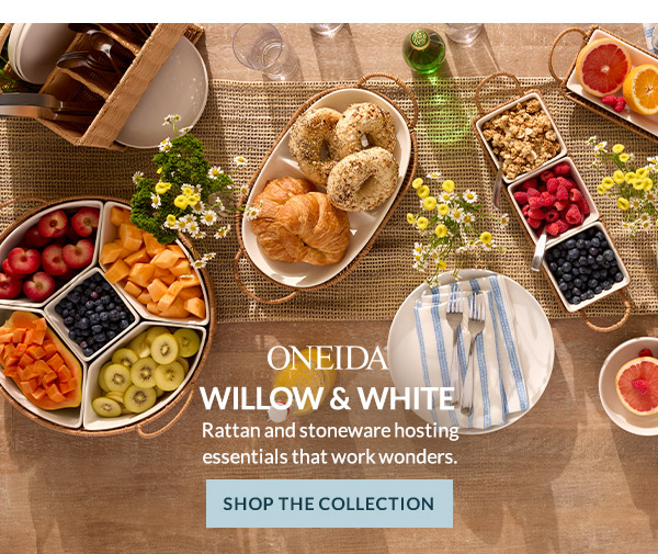 ONEIDA  WILLOW & WHITE  Rattan and stoneware hosting essentials that work wonders.  [SHOP THE COLLECTION]