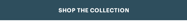 SHOP THE COLLECTION