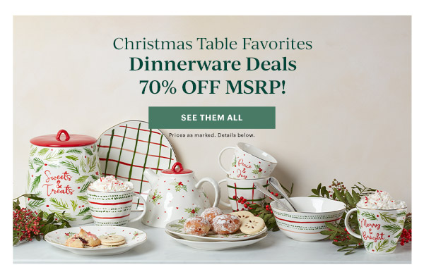 Christmas Table Favorites  Dinnerware Deals  70% OFF MSRP!  [SEE THEM ALL] Prices as marked. Details below.