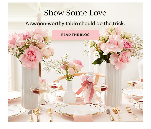 Show Some Love  A swoon-worthy table should do the trick.  [READ THE BLOG]