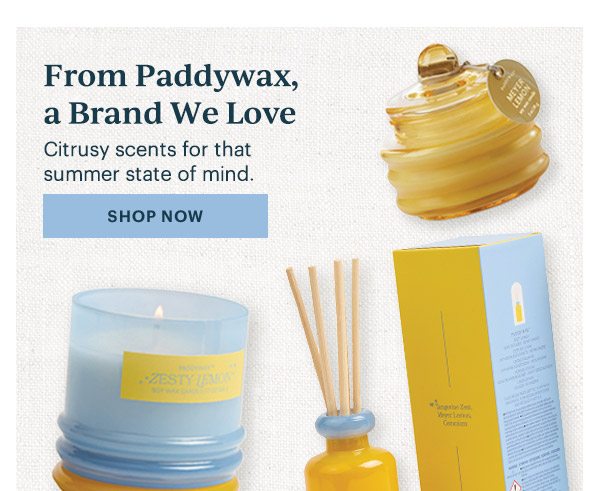 From Paddywax, a Brand We Love  Citrusy scents for that summer state of mind.  [SHOP NOW]