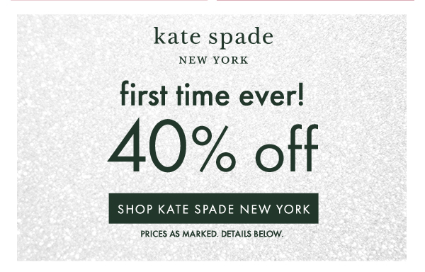 kate spade NEW YORK first time ever! 40% off   SHOP KATE SPADE NEW YORK
