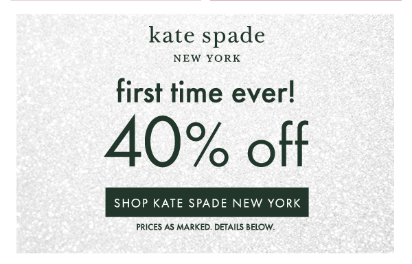 kate spade NEW YORK first time ever! 40% off   SHOP KATE SPADE NEW YORK