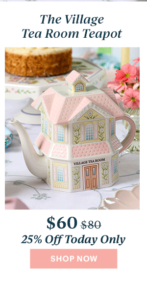 The Village Tea Room Teapot  $60  25% Off Today Only  [SHOP NOW]