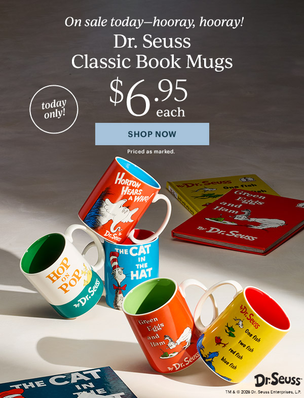 On sale today—hooray, hooray!  Dr. Seuss Classic Book Mugs  $6.95 each  [SHOP NOW] Priced as marked.  today only!