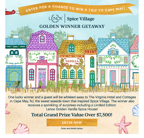 ENTER FOR A CHANCE TO WIN A TRIP TO CAPE MAY!  LENOX | Spice Village  GOLDEN WINNER GETAWAY