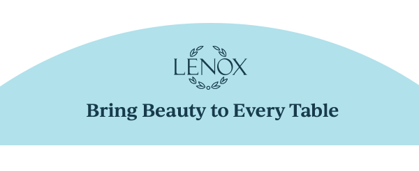 LENOX  Bring Beauty to Every Table