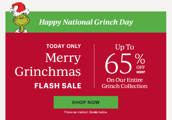 Happy National Grinch Day: Today Only Merry Grinchmas Flash Sale! Up To 65% Off On Our Entire Grinch Collection SHOP NOW