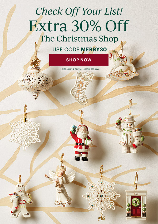 Check Off Your List!  Extra 30% Off  The Christmas Shop  USE CODE MERRY30  [SHOP NOW] Exclusions apply. Details below.