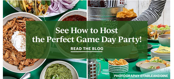See How to Host the Perfect Game Day Party READ THE BLOG