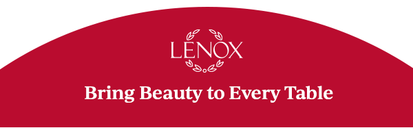 LENOX  Bring Beauty to Every Table