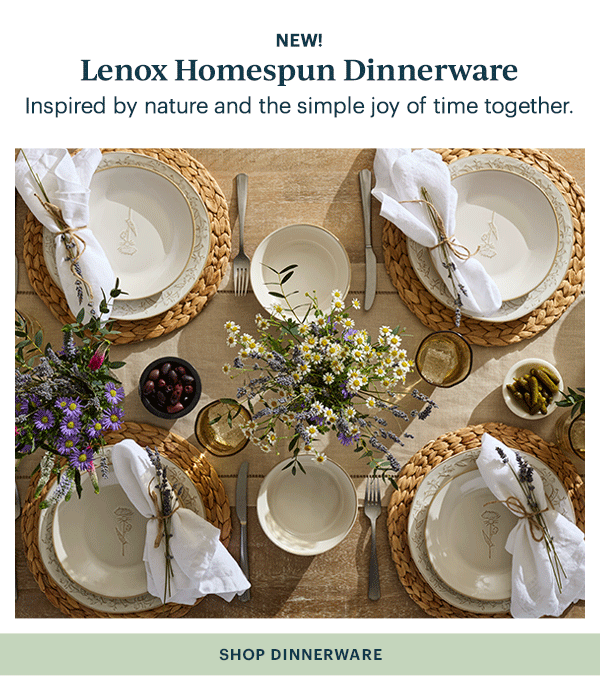 NEW!  Lenox Homespun Dinnerware  Inspired by nature and the simple joy of time together.  SHOP DINNERWARE