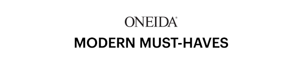 ONEIDA MODERN MUST-HAVE