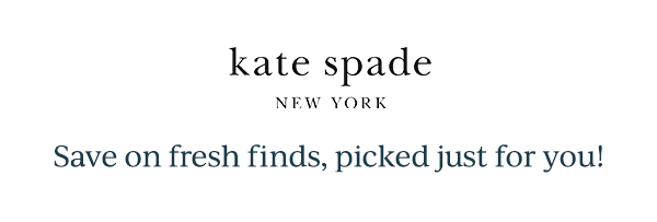 kate spade NEW YORK  Save on fresh finds, picked just for you!