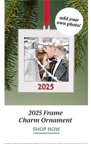 add your own photo!  2025 Frame Charm Ornament  SHOP NOW
