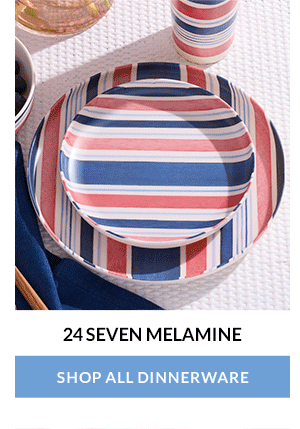 24 SEVEN MELAMINE  [SHOP ALL DINNERWARE]