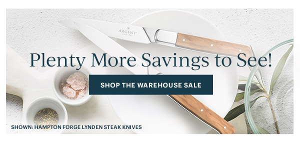 Plenty More Savings to See!  [SHOP THE WAREHOUSE SALE]