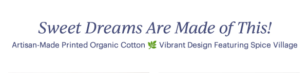 Sweet Dreams Are Made of This!  Artisan-Made Printed Organic Cotton  Vibrant Design Featuring Spice Village