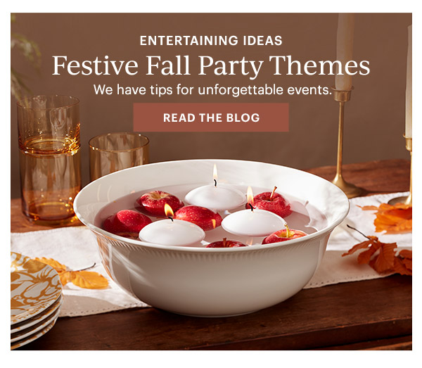 ENTERTAINING IDEAS  Festive Fall Party Themes  We have tips for unforgettable events.  [READ THE BLOG]