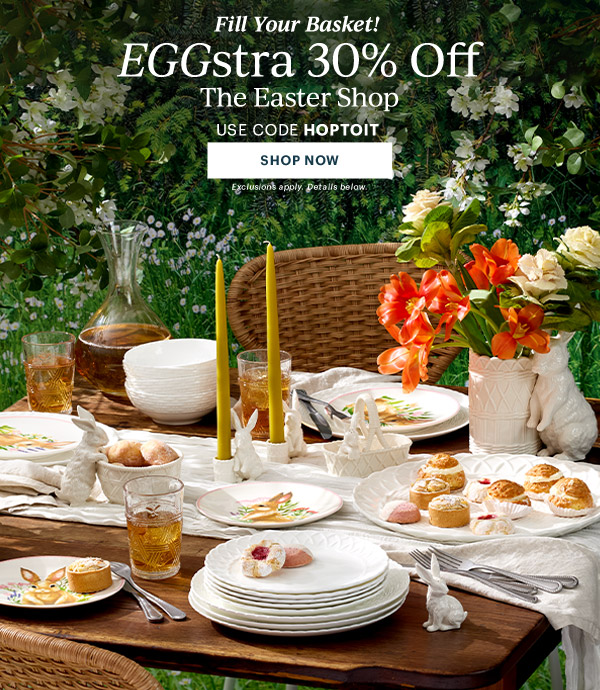 Fill Your Basket!  EGGstra 30% Off  The Easter Shop  USE CODE HOPTOIT  [SHOP NOW] Exclusions apply. Details below.