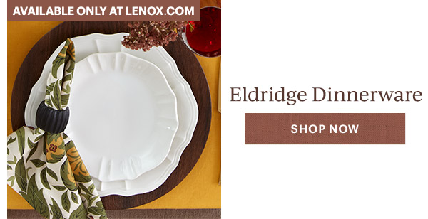 AVAILABLE ONLY AT LENOX.COM  Eldridge Dinnerware  [SHOP NOW]