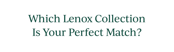 Which Lenox Collection  Is Your Perfect Match?