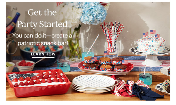 Get the Party Started  You can do it—create a patriotic snack bar!  LEARN HOW