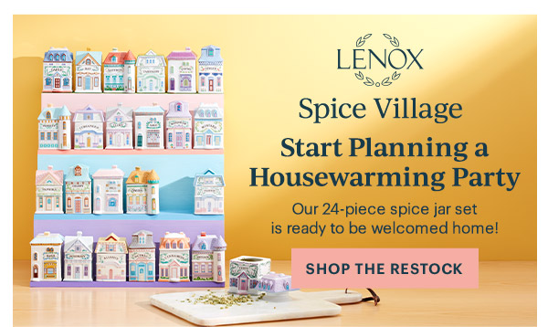 LENOX  Spice Village  Start Planning a Housewarming Party  Our 24-piece spice jar set is ready to be welcomed home!  [SHOP THE RESTOCK]