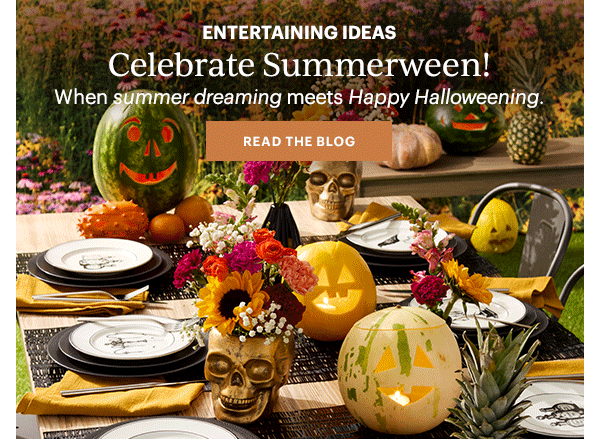 ENTERTAINING IDEAS  Celebrate Summerween!  When summer dreaming meets Happy Halloweening.  [READ THE BLOG]