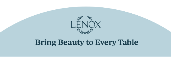 LENOX  Bring Beauty to Every Table