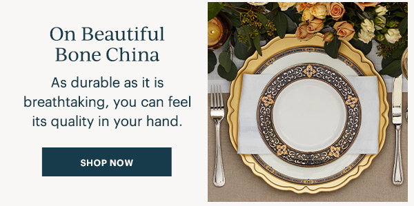 On Beautiful Bone China As durable as it is breathtaking, you can feel its quality in your hand. [SHOP NOW]