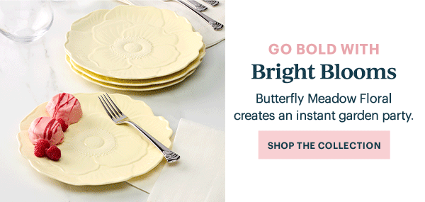 GO BOLD WITH  Bright Blooms  Butterfly Meadow Floral creates an instant garden party.  [SHOP THE COLLECTION]