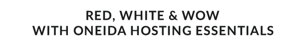 RED, WHITE & WOW  WITH ONEIDA HOSTING ESSENTIALS