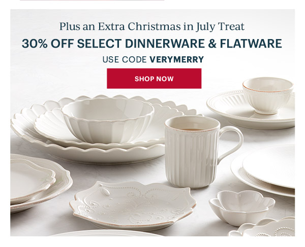 Plus an Extra Christmas in July Treat  30% OFF SELECT DINNERWARE & FLATWARE  USE CODE VERYMERRY  [SHOP NOW]