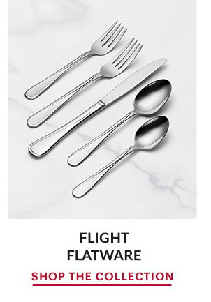 FLIGHT FLATWARE  SHOP THE COLLECTION