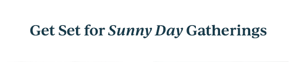 Get Set for Sunny Day Gatherings