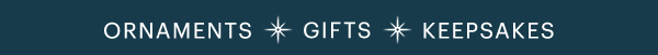 ORNAMENTS  GIFTS  KEEPSAKES