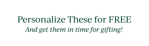 Personalize These for FREE  And get them in time for gifting!