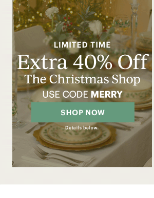 LIMITED TIME  Extra 40% Off  The Christmas Shop  USE CODE MERRY  [SHOP NOW] Details below.